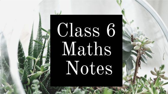 Math Notes Class 6 Class 6 Maths Notes – CBSE Revision Notes