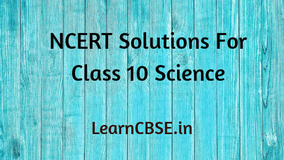 NCERT Solutions For Class 10 Science Chapter 9 